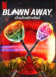 Blown Away Season 1 (2019) เป่าแก้วสร้างศิลป์