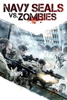 Navy Seals vs Zombies (2015) หน่วยจู่โจมทะลวงเมืองซอมบี้